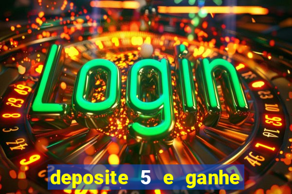 deposite 5 e ganhe 50 reais